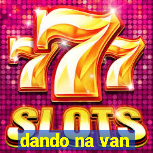 dando na van